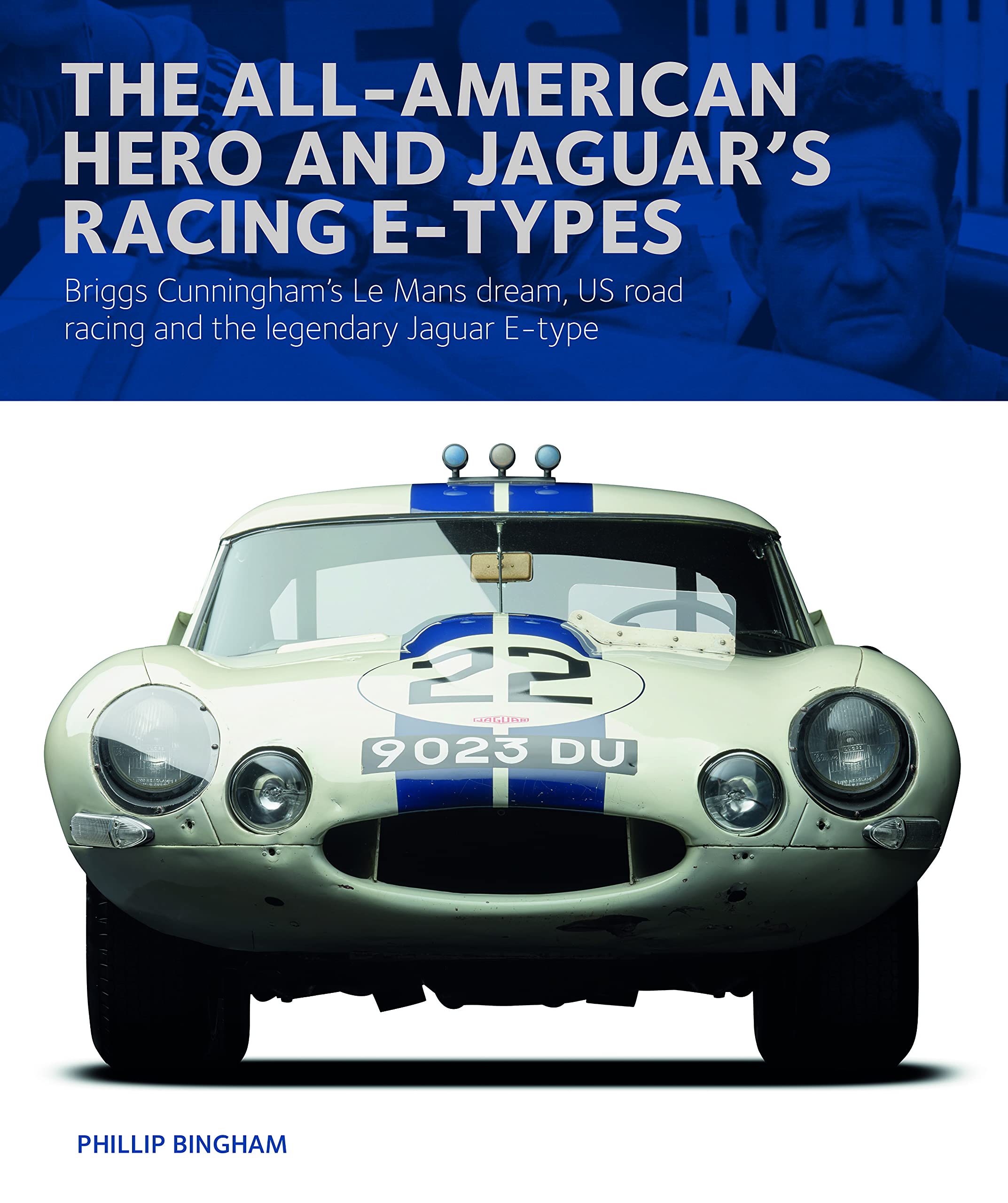 The AllAmerican Hero and Jaguar's Racing Etypes: Briggs Cunningham's Le Mans Dream, US Road Racing and the Legendary Jaguar E,New