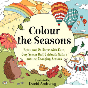 Colour The Seasons: Relax And DeStress With Cute, Cosy Scenes That Celebrate Nature And The Changing Seasons