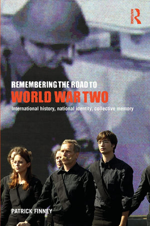 Remembering the Road to World War Two: International History, National Identity, Collective Memory,Used
