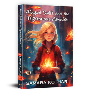 Abigail Swift And The Mysterious Amulet | A Gripping Teen Fantasy Adventure Of Good Vs. Evil, Lost Civilizations, And Magical Quests