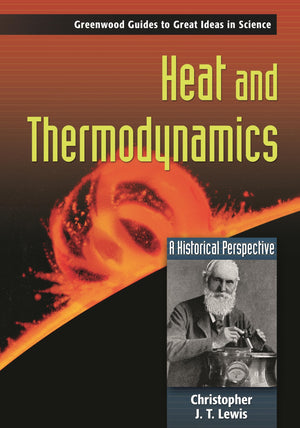 Heat and Thermodynamics: A Historical Perspective (Greenwood Guides to Great Ideas in Science),New