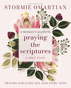 A WomanS Guide To Praying The Scriptures: Prayers For Every Day And Every Need