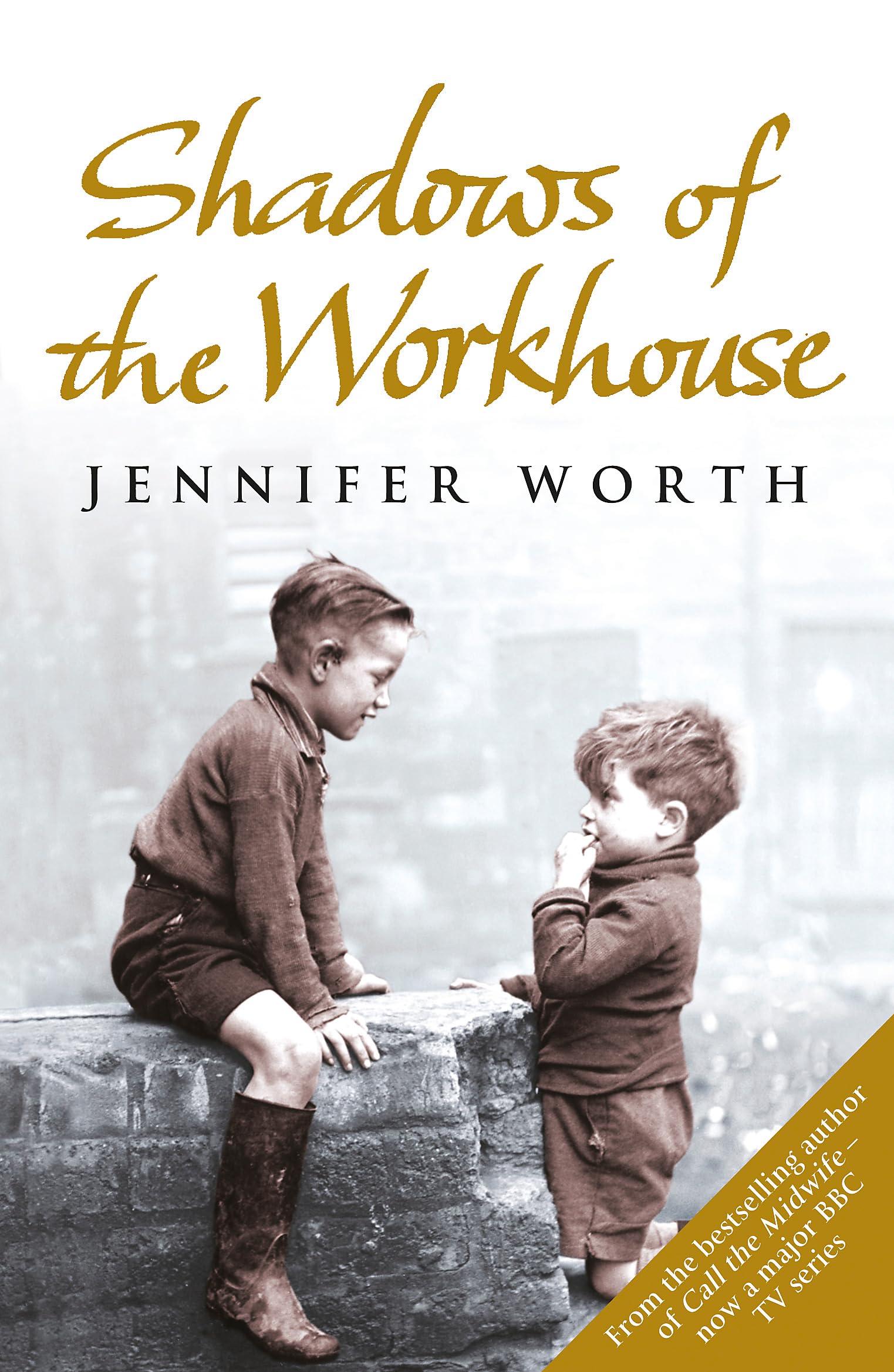 Shadows Of The Workhouse: The Drama Of Life In Postwar London (Call The Midwife),New