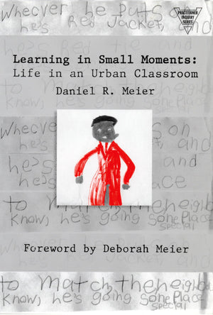 Learning In Small Moments: Life In An Urban Classroom (Practitioner Inquiry Series),Used
