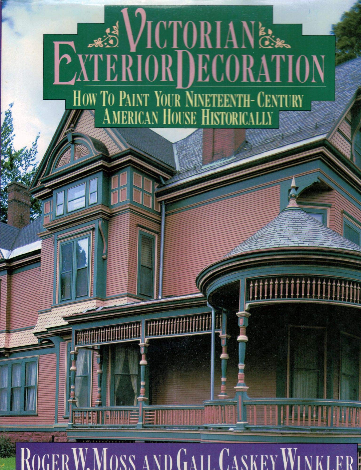 Victorian Exterior Decoration: How to Paint Your NineteenthCentury American House Historically,New