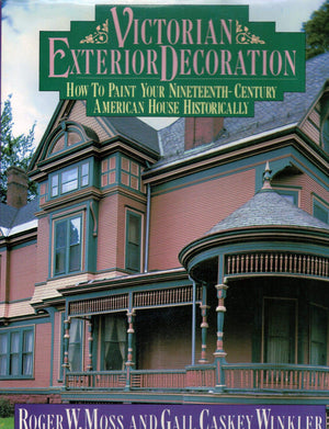Victorian Exterior Decoration: How to Paint Your NineteenthCentury American House Historically,New