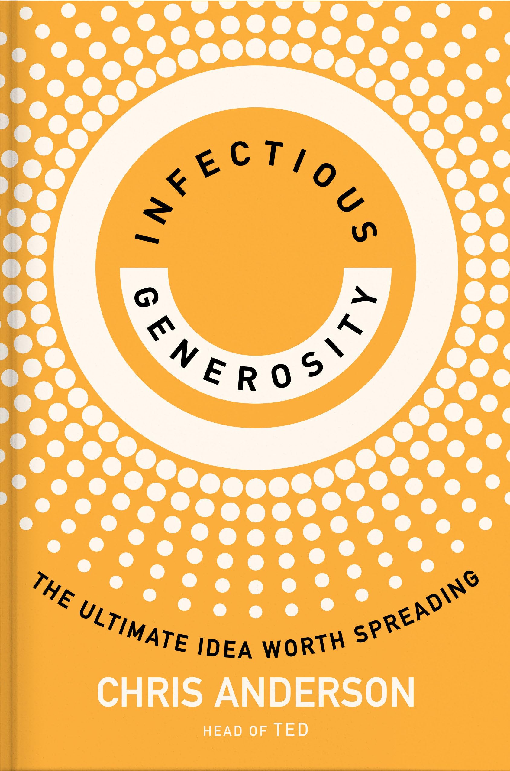 Infectious Generosity: The Ultimate Idea Worth Spreading,Used