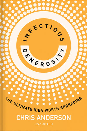 Infectious Generosity: The Ultimate Idea Worth Spreading,Used
