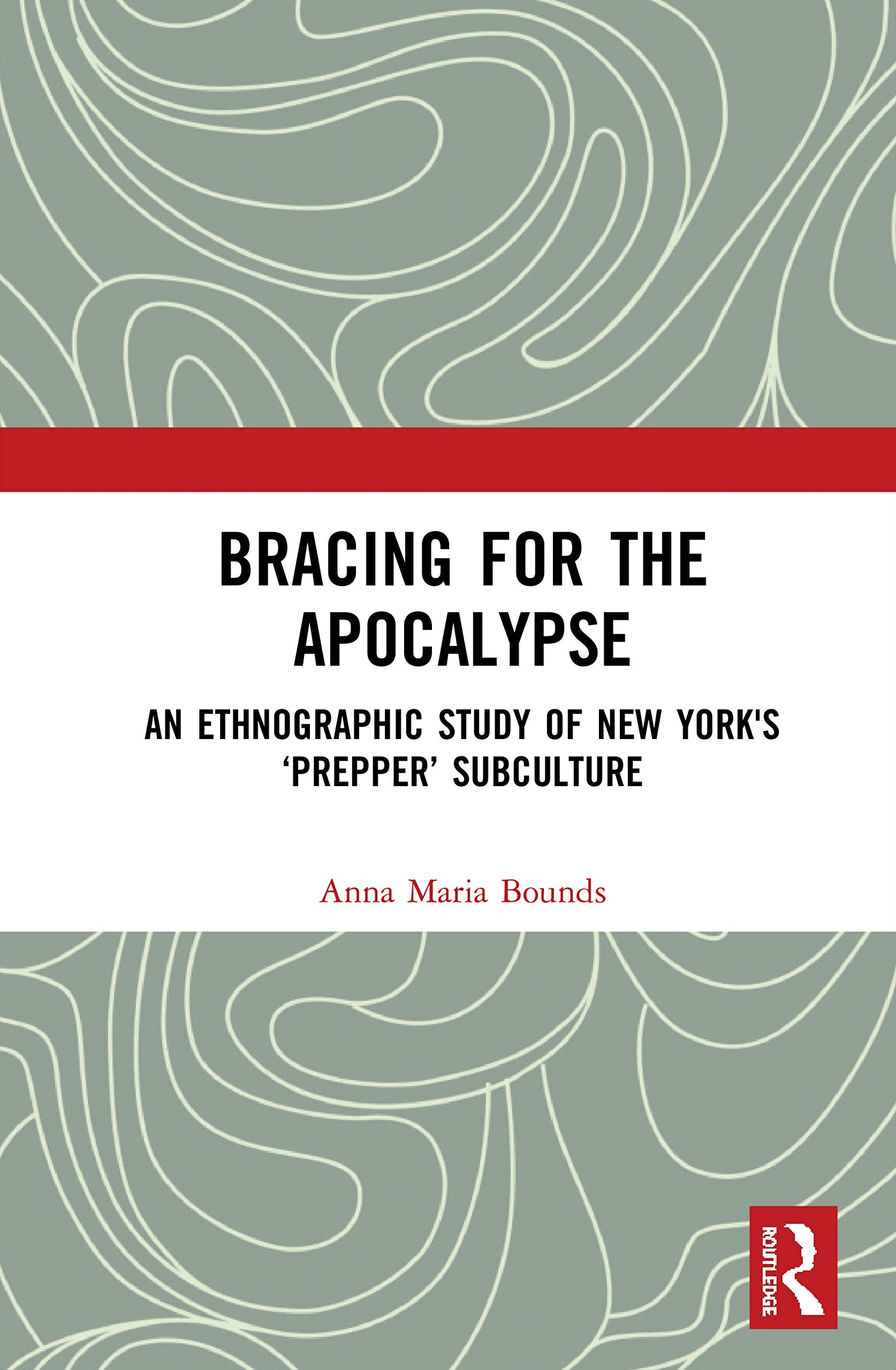 Bracing for the Apocalypse: An Ethnographic Study of New York's Prepper Subculture,Used