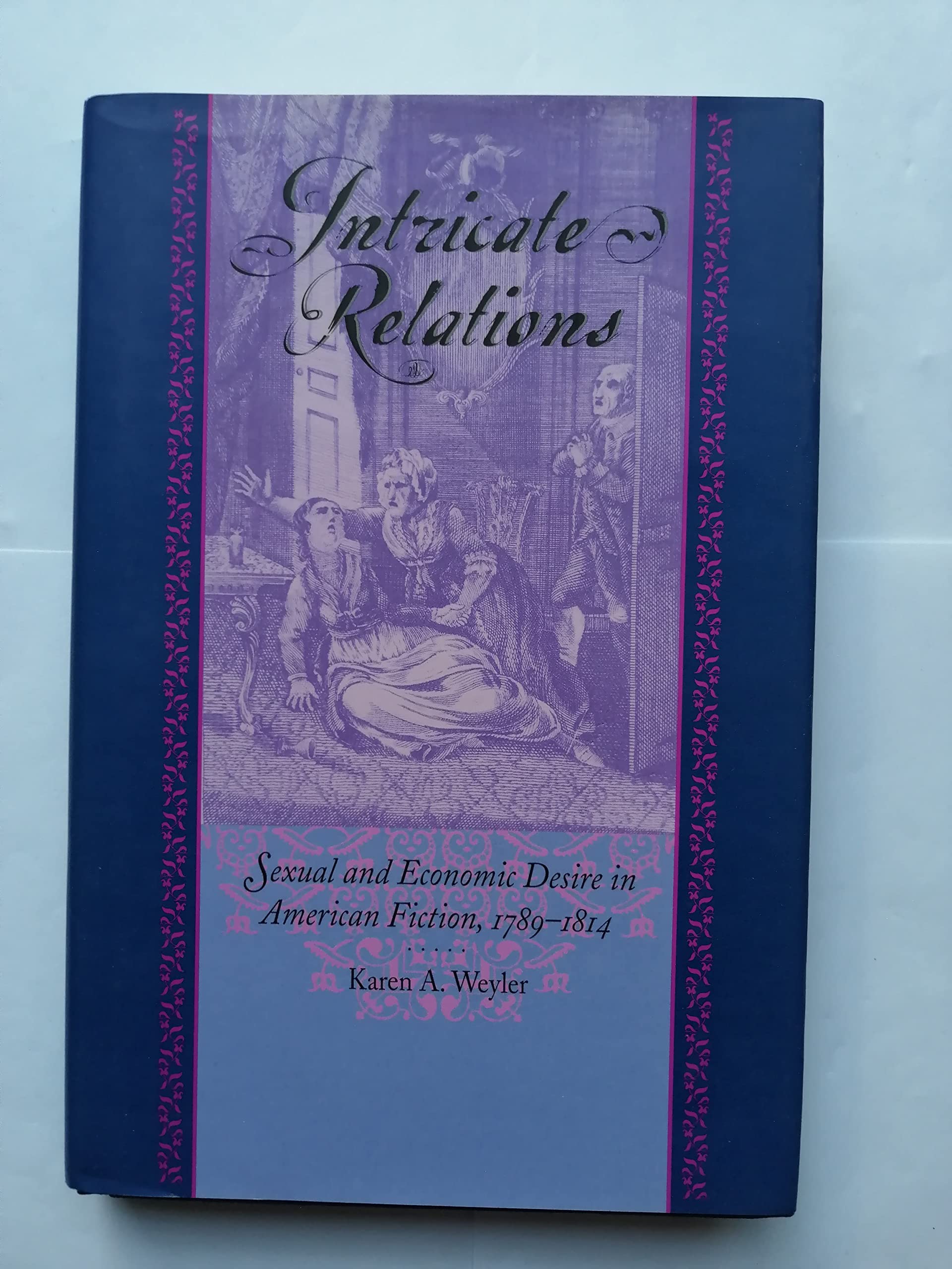 Intricate Relations: Sexual And Economic Desire In American Fiction, 17891814,New