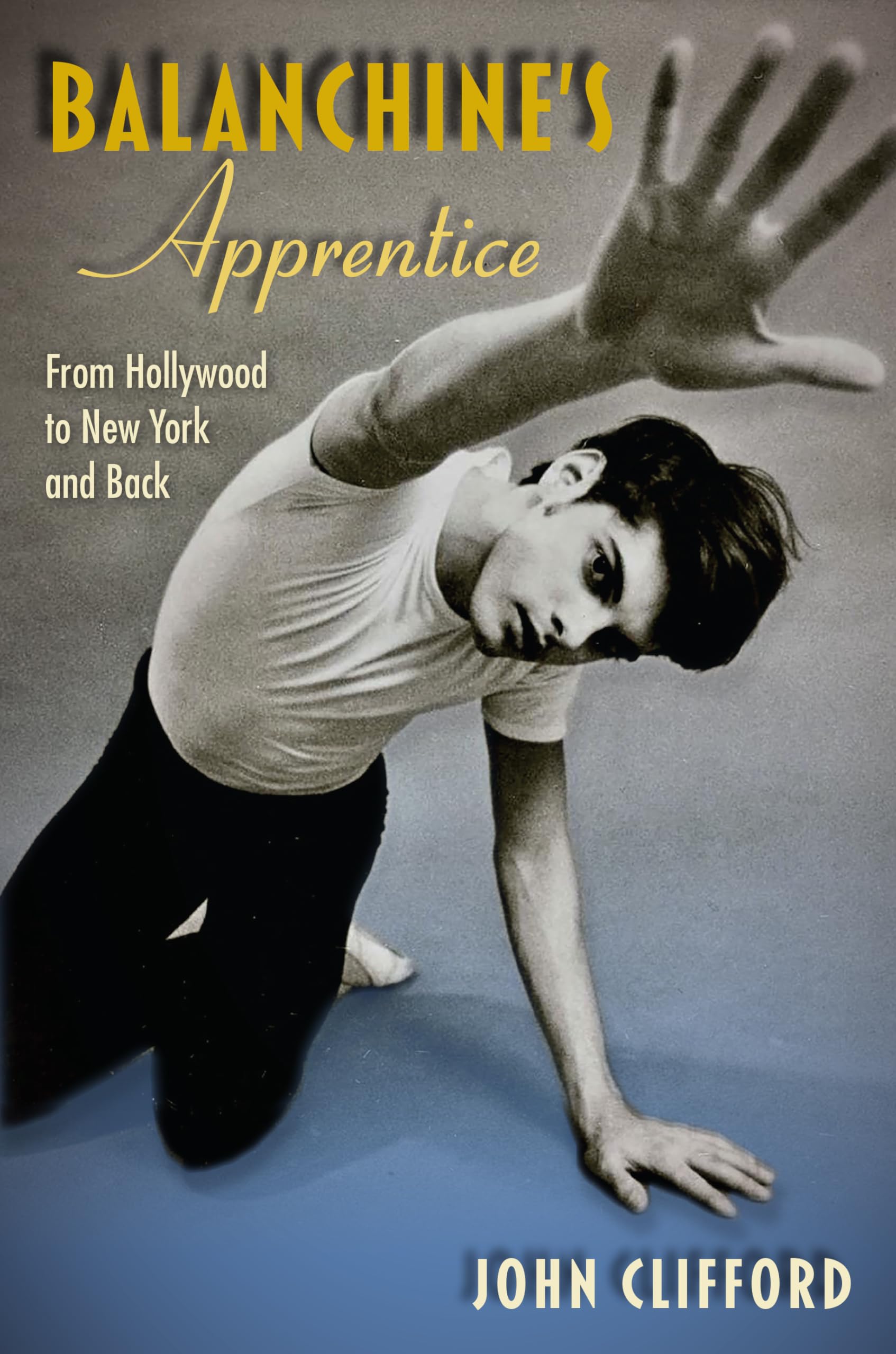 Balanchines Apprentice: From Hollywood To New York And Back-new,New