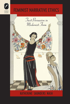 Feminist Narrative Ethics: Tacit Persuasion In Modernist Form (Theory Interpretation Narrativ),Used