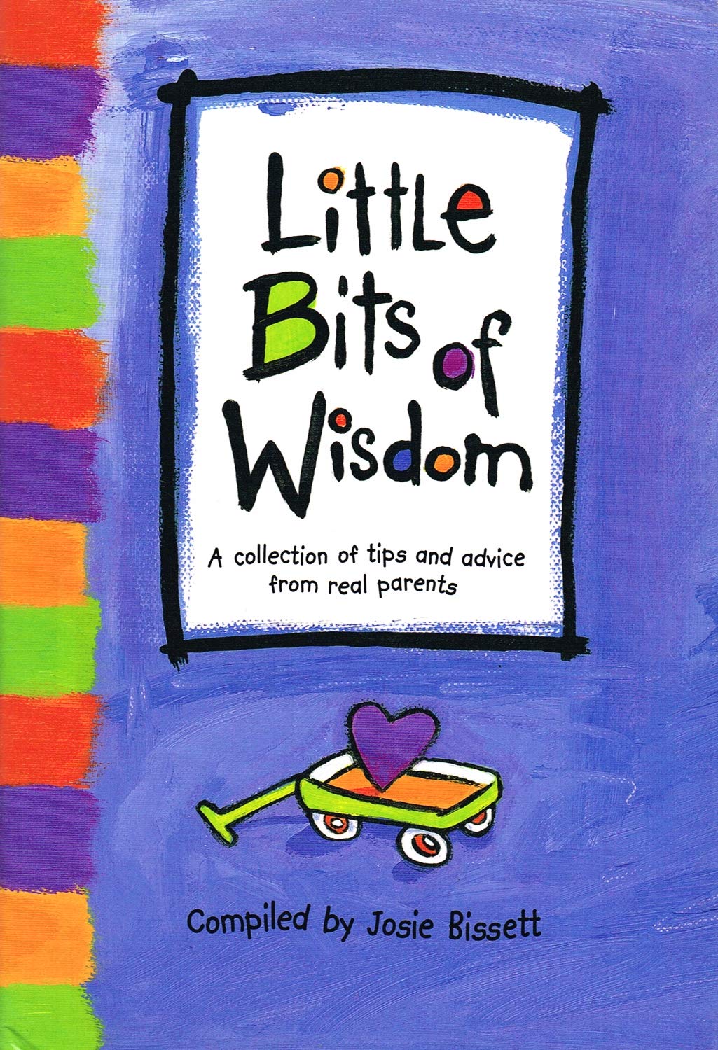 Little Bits of Wisdom : A Collection of Tips and Advice from Real Parents,Used