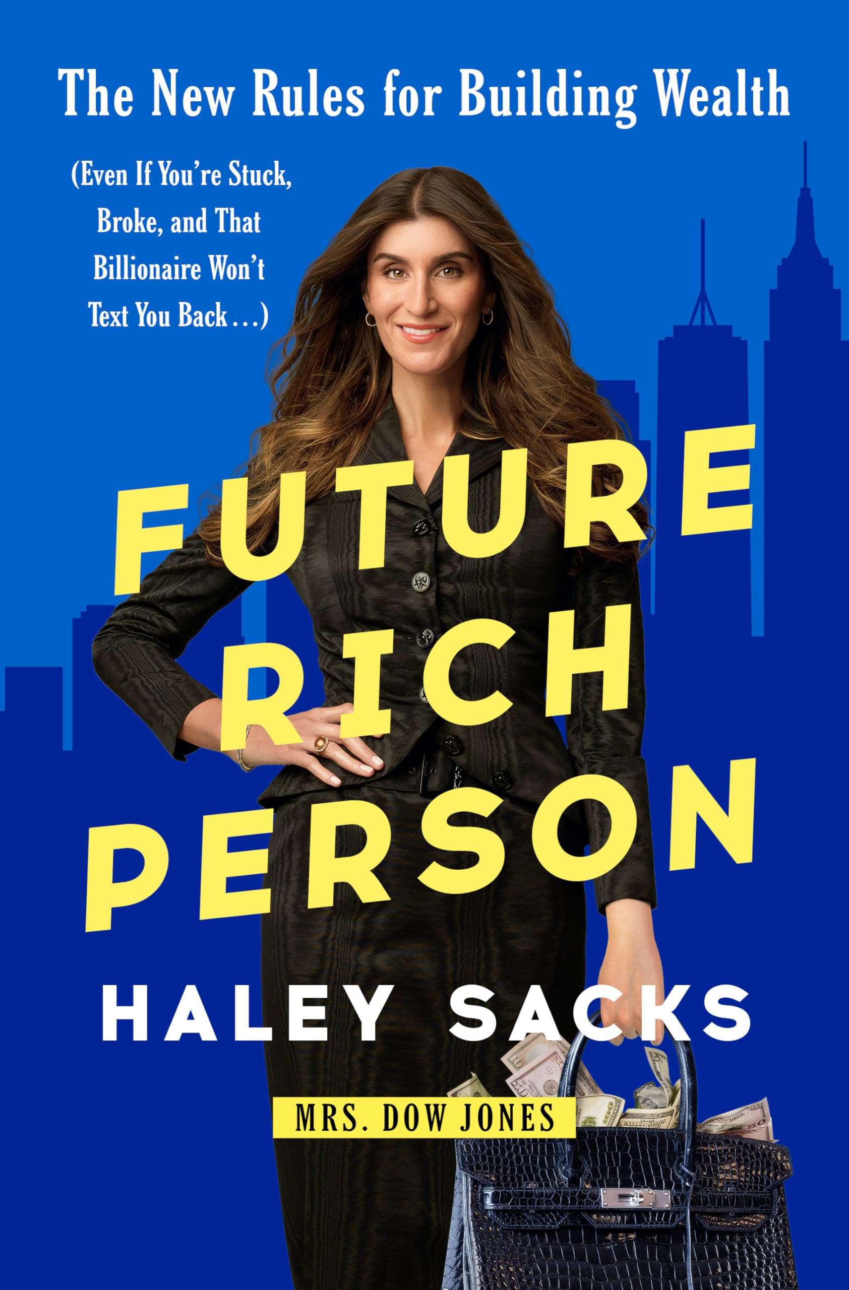 Future Rich Person: The New Rules For Building Wealth (Even If YouRe Stuck, Broke, And That Billionaire WonT Text You Back..