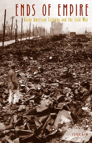 Ends of Empire: Asian American Critique and the Cold War (Critical American Studies),Used