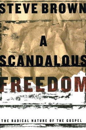 A Scandalous Freedom: The Radical Nature of the Gospel,New