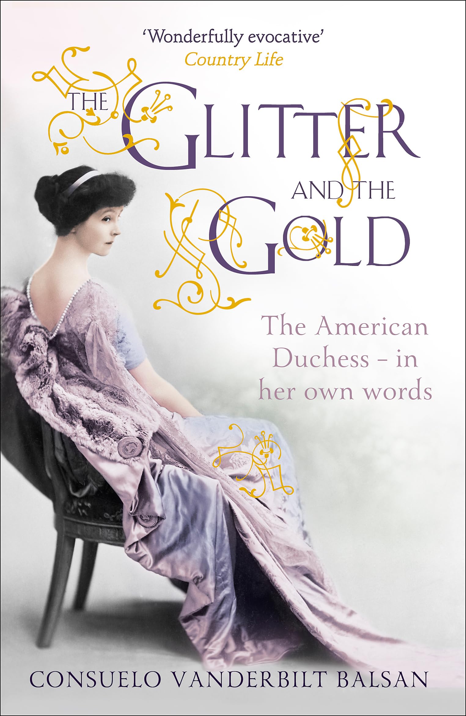 The Glitter and the Gold: The American DuchessIn Her Own Words,Used