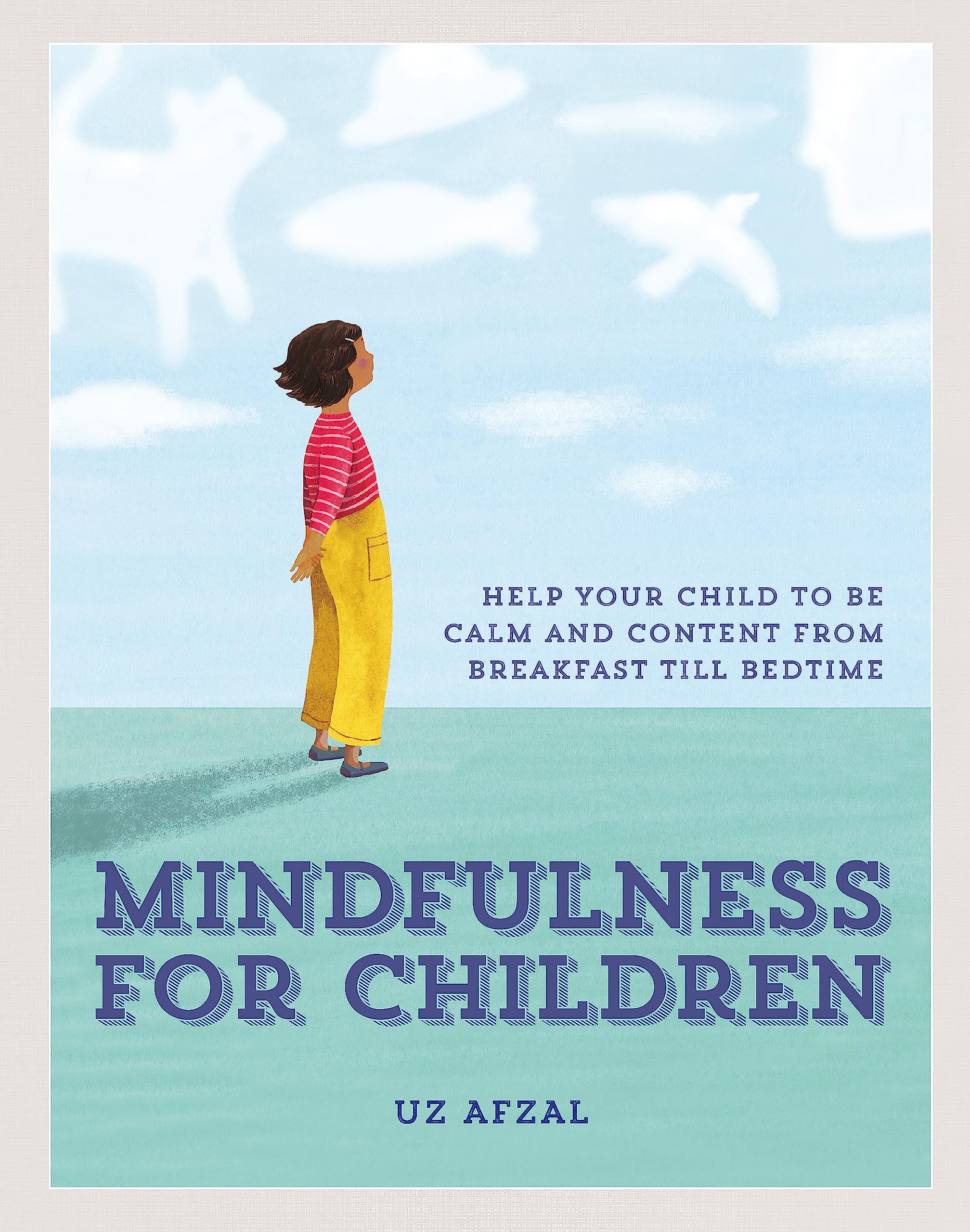 Mindfulness For Children: Practising Mindfulness With Your Child Through The Day