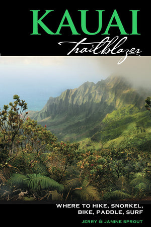 Kauai Trailblazer: Where to Hike, Snorkel, Bike, Paddle, Surf,New