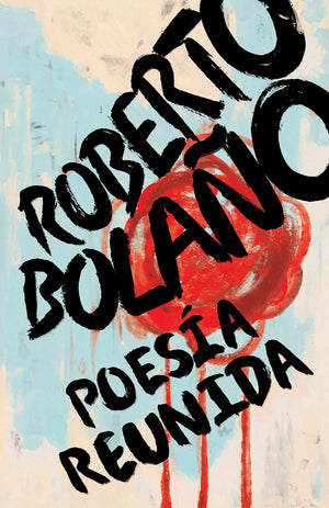 Roberto Bolao: Poesa reunida / Collected Poetry (Spanish Edition),New