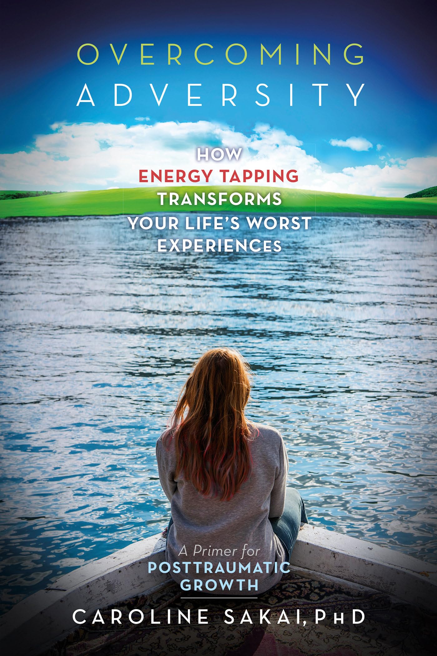 Overcoming Adversity: How Energy Tapping Transforms Your Life's Worst Experiences: A Primer for PostTraumatic Growth,Used
