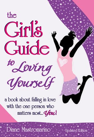 The Girl s Guide to Loving Yourself: a book about falling in love with the one person who matters most... you! by Diane Mastroma