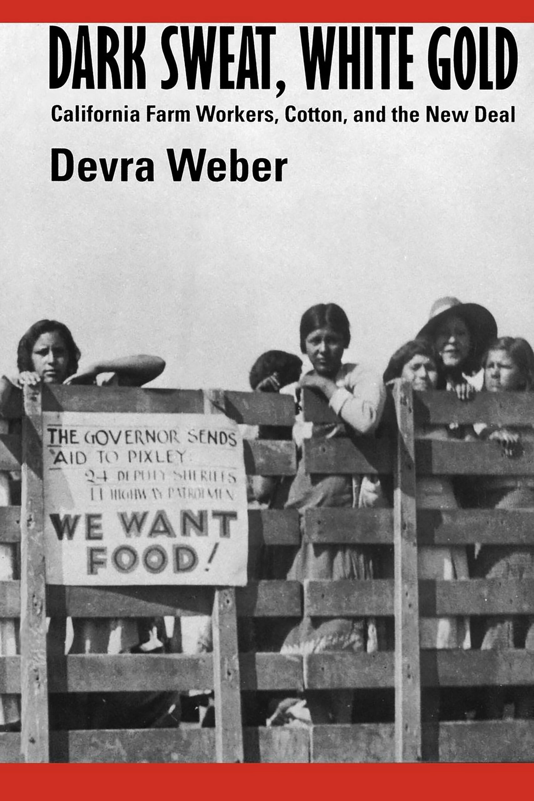 Dark Sweat, White Gold: California Farm Workers, Cotton, and the New Deal,New