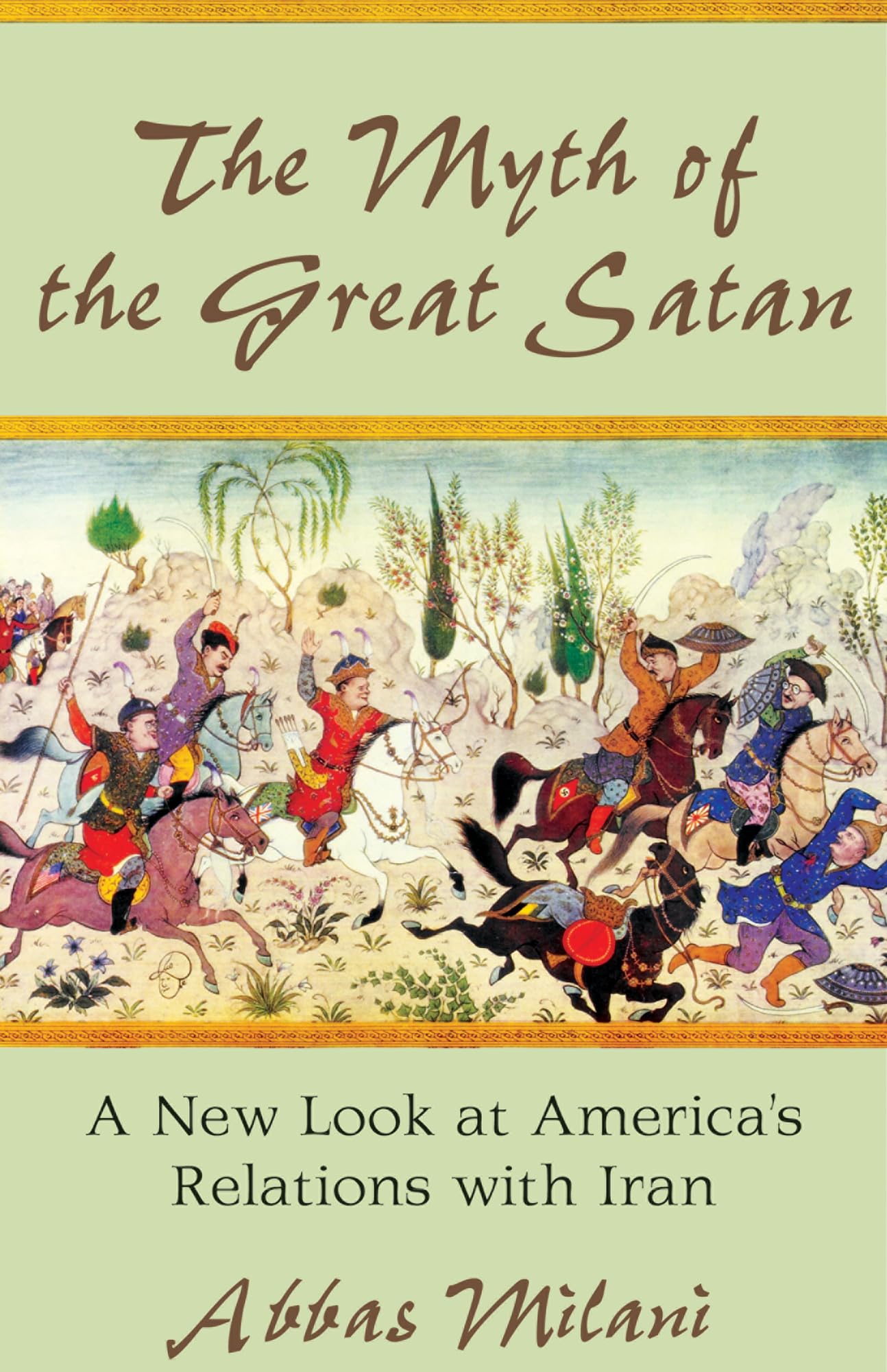 The Myth Of The Great Satan: A New Look At America'S Relations With Iran (Hoover Institution Press Publication),New