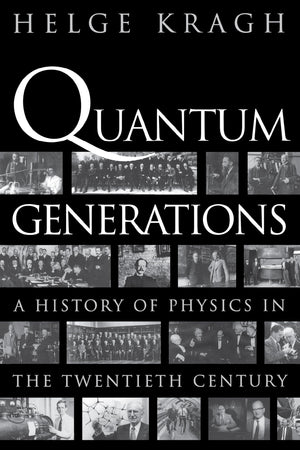 Quantum Generations: A History Of Physics In The Twentieth Century,New