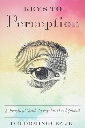 Keys to Perception: A Practical Guide to Psychic Development,New