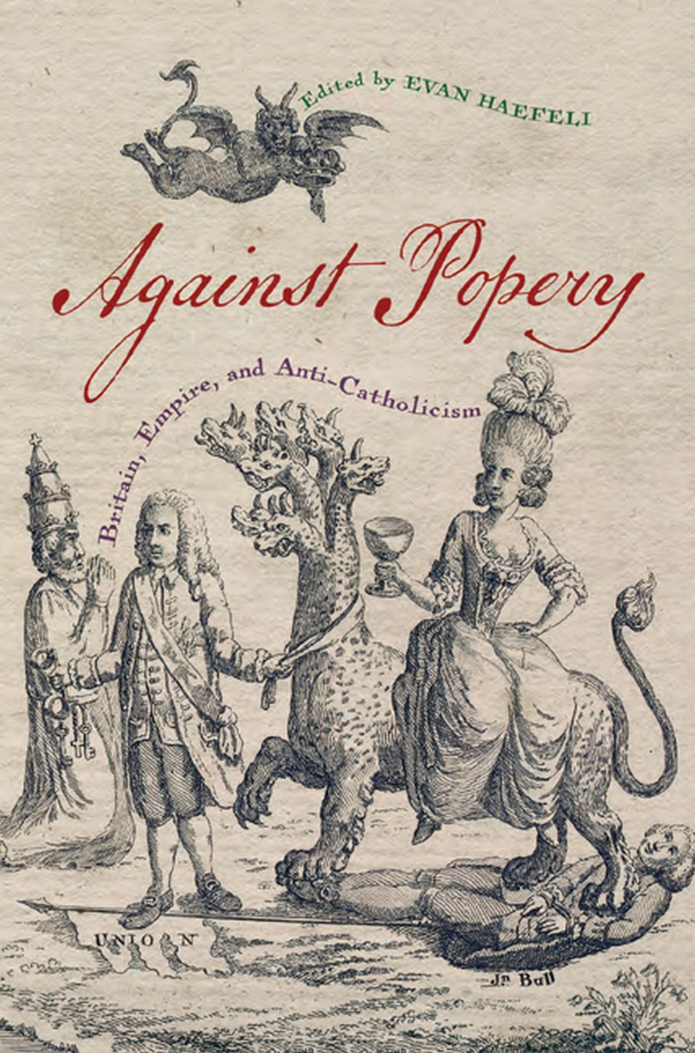 Against Popery: Britain, Empire, And Anticatholicism (Early American Histories),Used