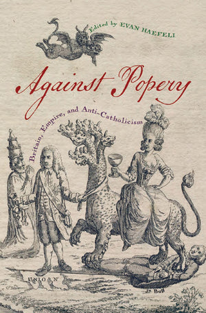 Against Popery: Britain, Empire, And Anticatholicism (Early American Histories),Used