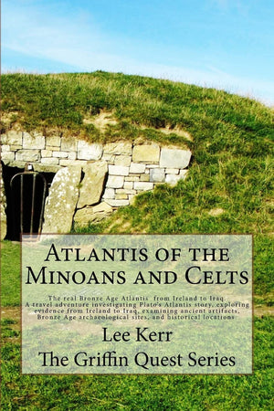 Atlantis of the Minoans and Celts: The real Bronze Age Atlantis from Ireland to Iraq. A Travel adventure investigating Plato's A,Used