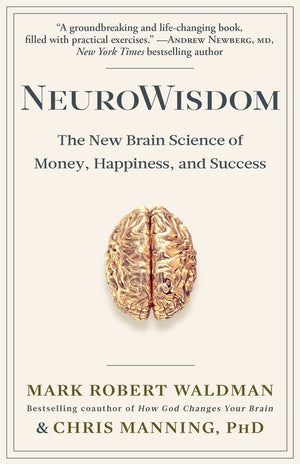 Neurowisdom: The New Brain Science Of Money, Happiness, And Success
