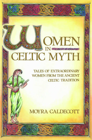 Women in Celtic Myth: Tales of Extraordinary Women from the Ancient Celtic Tradition,Used