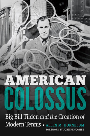American Colossus: Big Bill Tilden And The Creation Of Modern Tennis,Used
