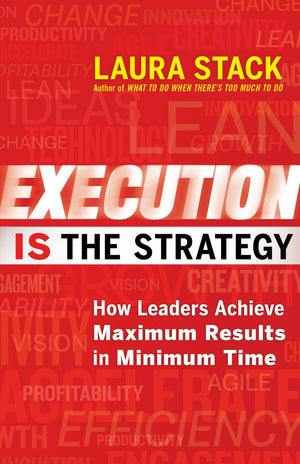 Execution IS the Strategy: How Leaders Achieve Maximum Results in Minimum Time,New