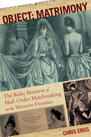 Object: Matrimony: The Risky Business Of Mailorder Matchmaking On The Western Frontier,Used