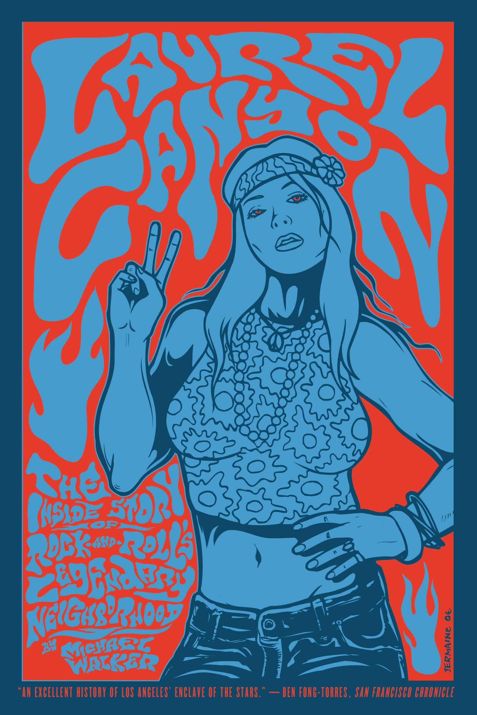 Laurel Canyon: The Inside Story of RockandRoll's Legendary Neighborhood,New