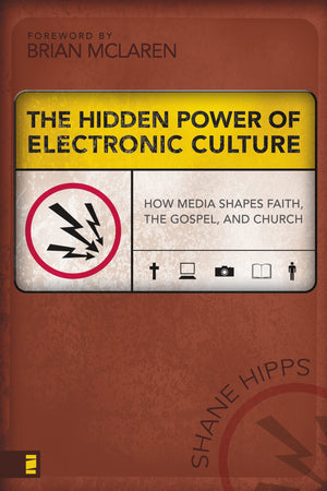 The Hidden Power of Electronic Culture: How Media Shapes Faith, the Gospel, and Church,Used