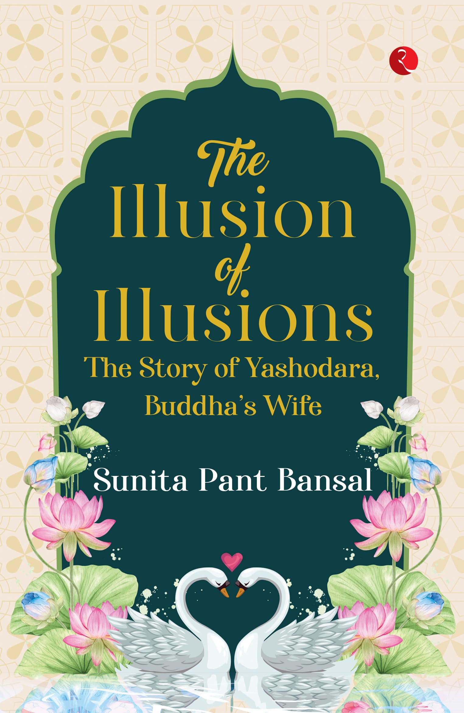 The Illusion Of Illusions : The Story Of Yashodhara, Buddhas Wife