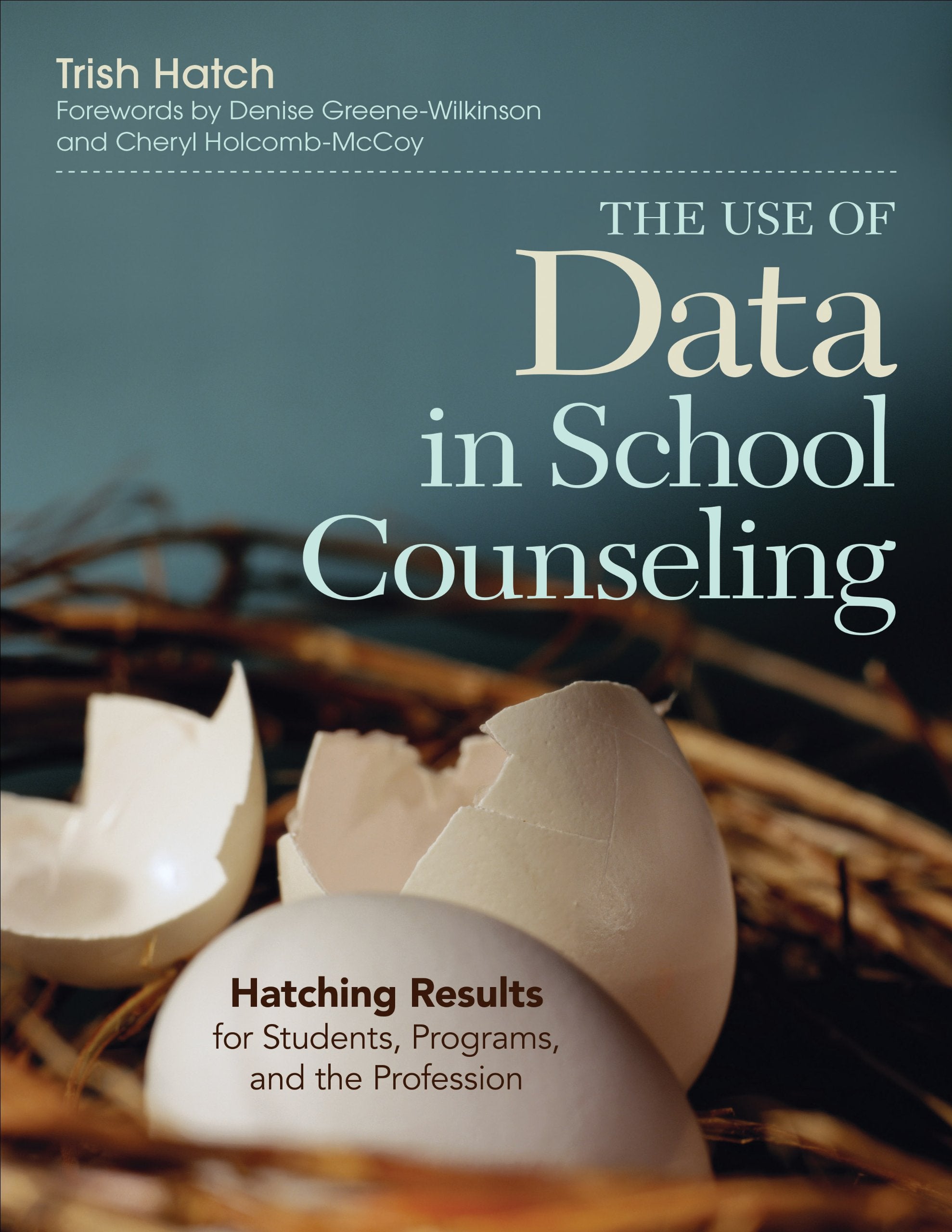 The Use of Data in School Counseling: Hatching Results for Students, Programs, and the Profession,Used