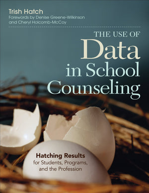 The Use of Data in School Counseling: Hatching Results for Students, Programs, and the Profession,Used