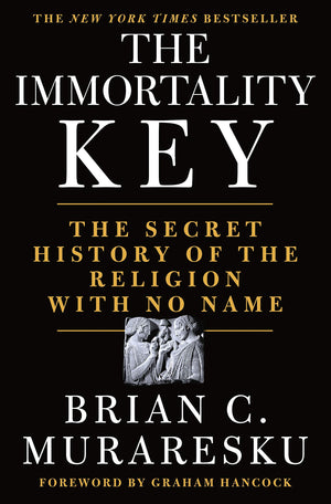 The Immortality Key: The Secret History Of The Religion With No Name