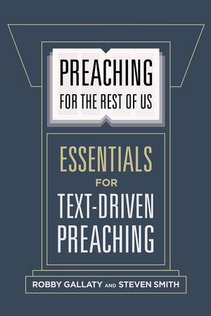 Preaching for the Rest of Us: Essentials for TextDriven Preaching,New