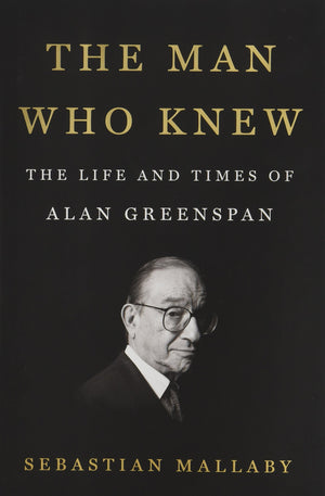 The Man Who Knew: The Life and Times of Alan Greenspan,Used