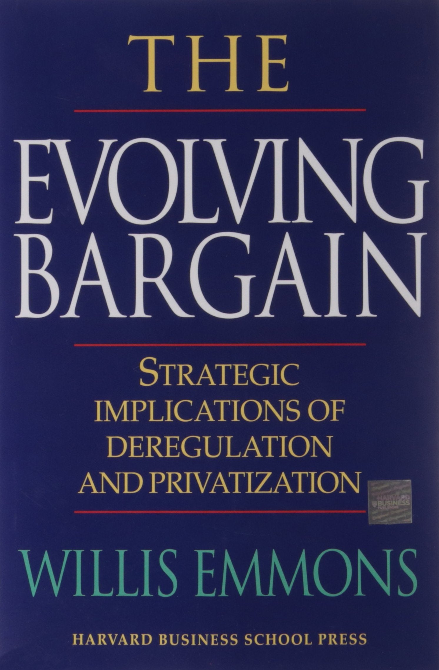The Evolving Bargain: Strategic Implications of Deregulation and Privatization,Used