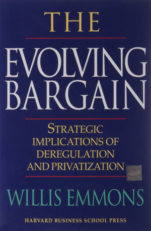 The Evolving Bargain: Strategic Implications of Deregulation and Privatization,Used