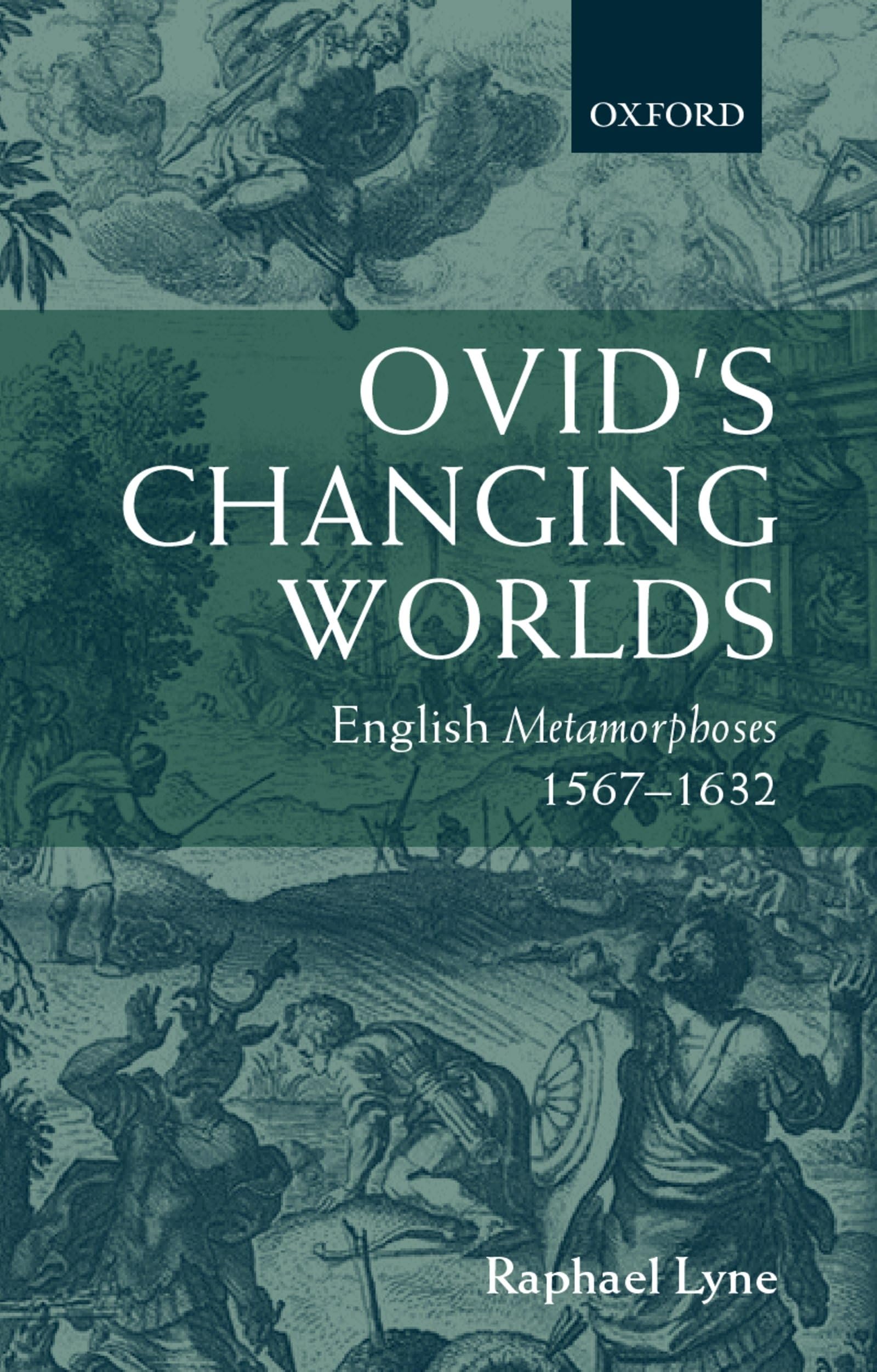 Ovid'S Changing Worlds: English Metamorphoses 15671632