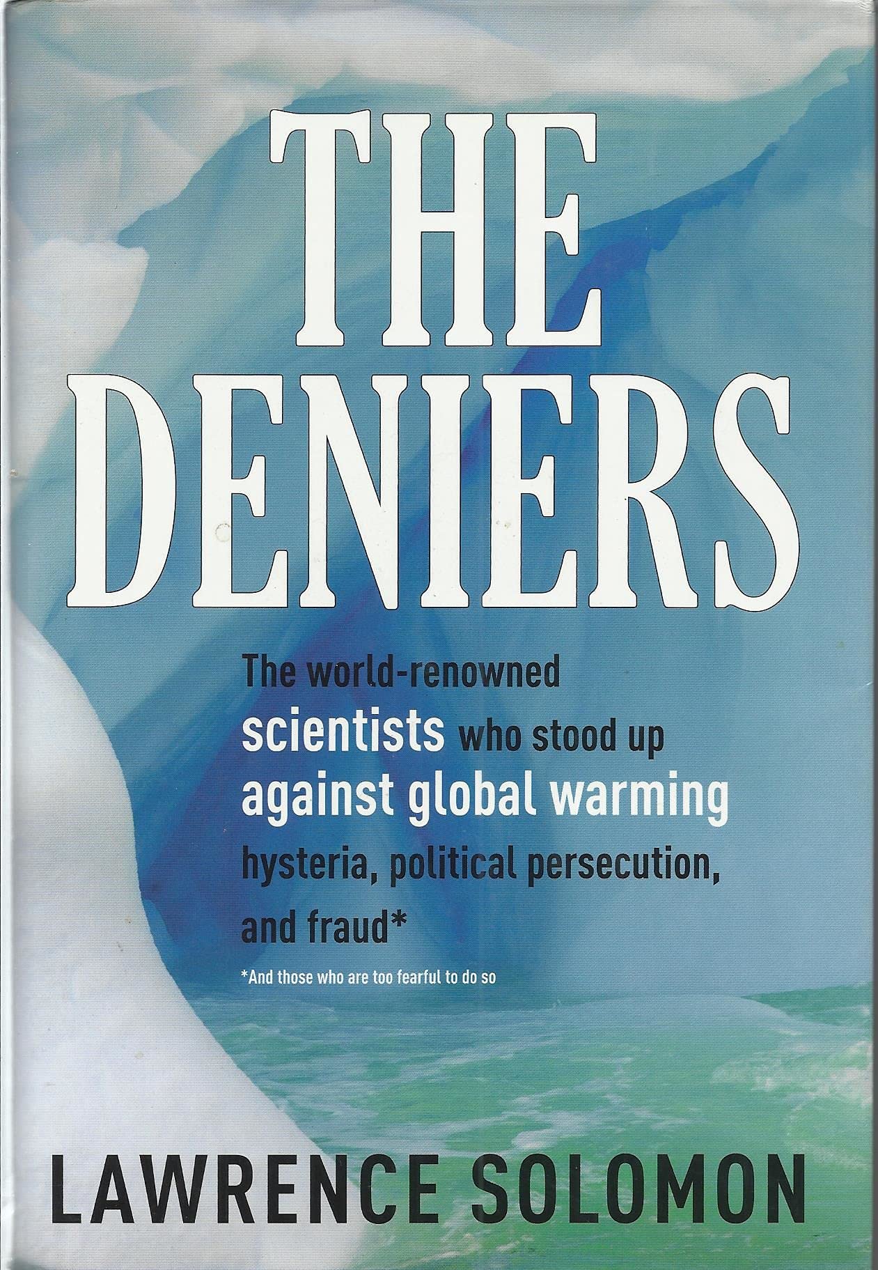 The Deniers: The Worldrenowned Scientists Who Stood Up Against Global Warming Hysteria, Political Persecution, And Fraud...And ,New
